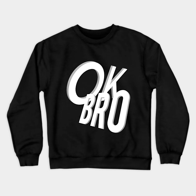 Ok Bro Crewneck Sweatshirt by FromBerlinGift